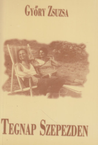 Gy�ry Zsuzsa - Tegnap Szepezden