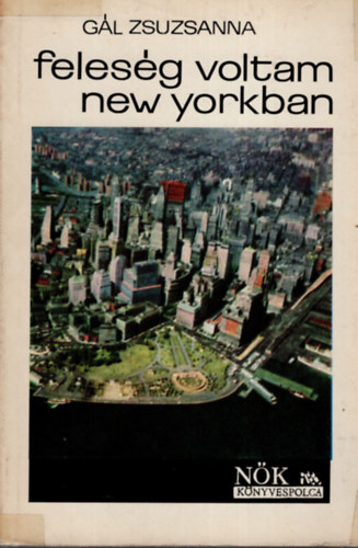 G�l Zsuzsanna - Feles�g voltam New-Yorkban