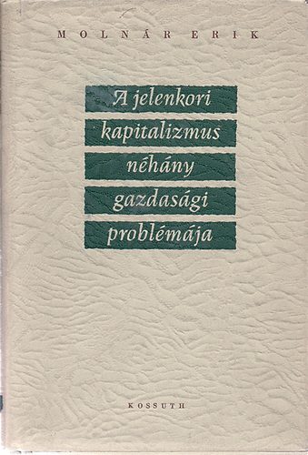 Molnr Erik - A jelenkori kapitalizmus nhny gazdasgi problmja