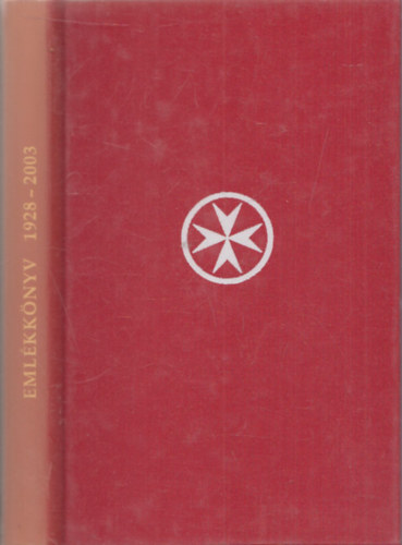 Csom�s G�za  (szerk.) - A Magyar M�ltai Lovagok Sz�vets�g�nek eml�kk�nyve 1928-2003