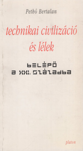 Peth Bertalan - Technikai civilizci s llek - Belp a XXI. szzadba