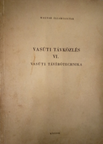 Balogh Győző - Vasúti távközlés VI. / Vasúti távírótechnika /