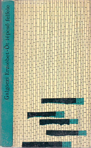 Galgóczi Erzsébet - Öt lépcső felfele - Elbeszélések