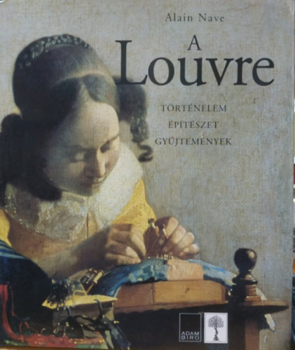 Alain Nave - A Louvre - Történelem, építészet, gyűjtemények