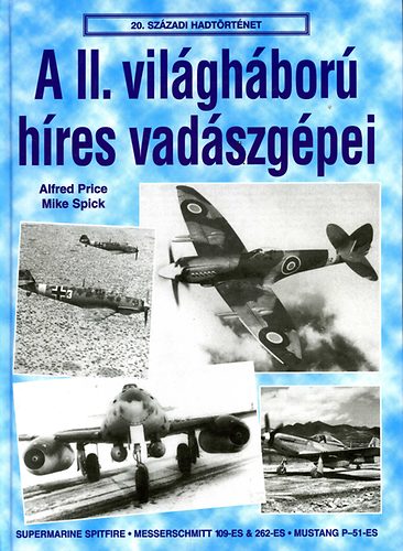 Alfred Price Mike Spick - A II. vilghbor hres vadszgpei
