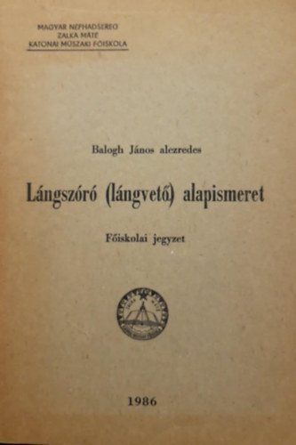Balogh Jnos alezredes - Lngszr (lngvet) alapismeret - Fiskolai jegyzet