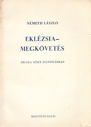 Németh László - Eklézsia - Megkövetés (Dráma négy felvonásban)- I. kiadás