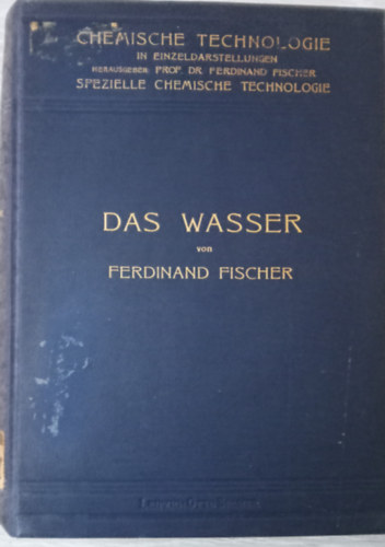 Das wasser - Seine gewinnung, verwendung und beseitigung mit besonderer berücksichtigung der - Mit 112 in den text gedruckten abbildungen