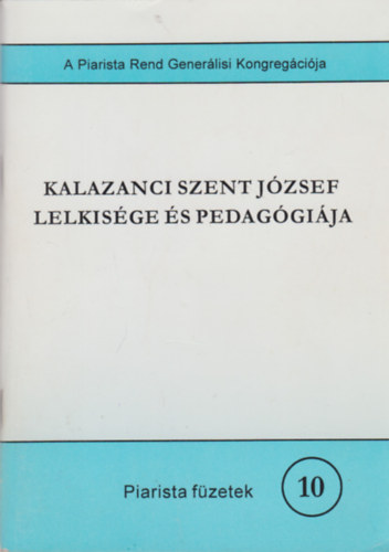 Kalazanci Szent J�zsef lelkis�ge �s pedag�gi�ja - piarista f�zetek 10.