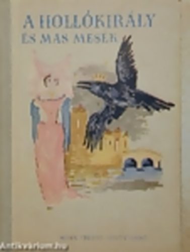 Sznt Piroska  (ill.) Varga Tamsn (szerk.) - A Hollkirly s ms mesk - A vilgirodalom legszebb mesibl