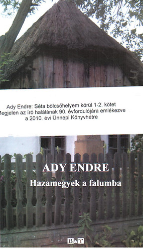 Ady Endre - Séta bölcsőhelyem körül 1-2. - Hazamegyek a falumba (Érdmindszenti versek) - Mostanában megint Érdmindszenten (Elbeszélések, tudósítások a szülőfaluról)