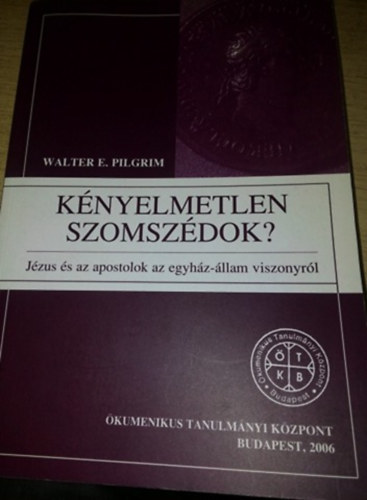 walter E. Pilgrim - K�nyelmetlen szomsz�dok - J�zus �s az apostolok az egyh�z-�llam viszonyr�l