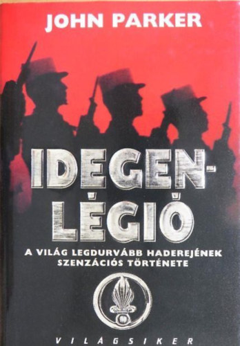 Szerk.: G�ti P�ter, Laux J�zsef , Ford.: Koll�rik P�ter John Parker (szerk.) - Idegenl�gi� - A vil�g legdurv�bb haderej�nek szenz�ci�s t�rt�nete