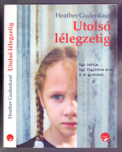 Heather Gudenkauf - Utolsó lélegzetig (Egy iskola. Egy fegyveres alak. A te gyereked.)