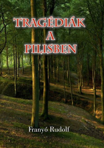 Franyó Rudolf - Tragédiák a pilisben