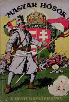 T�bori Korn�l  (szerk.) - Magyar h�s�k 1914-1916