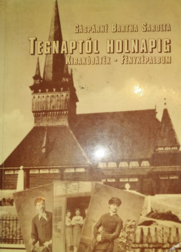 Gáspárné Bartha Sarolta - Tegnaptól holnapig-kirakójáték-fényképalbum