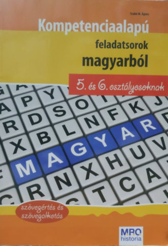 Szab� M. �gnes - Kompetenciaalap� feladatsorok magyarb�l 5. �s 6. oszt�lyosoknak - sz�veg�rt�s �s sz�vegalkot�s