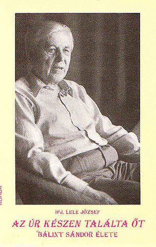Lele József ifj. - Az úr készen találta őt (Bálint Sándor élete)