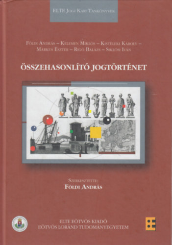 Kelemen Mikls, Kisteleki Kroly, Mrkus Eszter, Rig Balzs, Siklsi Ivn Fldi Andrs - sszehasonlt jogtrtnet