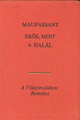 Guy de Maupassant - 2 db Guy de Maupassant knyv : Ers, mint a hall - A szpfi