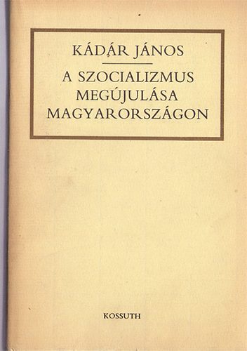 Kdr Jnos - A szocializmus megjulsa Magyarorszgon