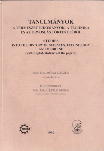 Dr. Vmos va - Dr. Vmosn dr. Vigyz Lilly  (szerk.) - Tanulmnyok a termszettudomnyok, a technika s az orvosls trtnetbl Dr. Mra Lszl tiszteletre (ktnyelv)
