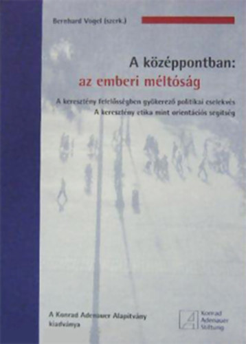 Bernhard Vogel  (szerk.) - A kzppontban: az emberi mltsg