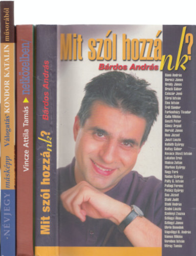 3db m� - B�rdos Andr�s: Mit sz�l hozz�nk? + N�vjegy m�sk�pp - V�logat�s Kondor Katalin m�sor�b�l + Vincze Attila Tam�s: netk�zelben/