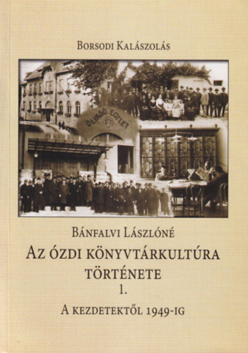 Bnfalvi Lszln - Az zdi knyvtrkultra trtnete I. A kezdetektl 1949-ig - Borsodi Kalszols 4.