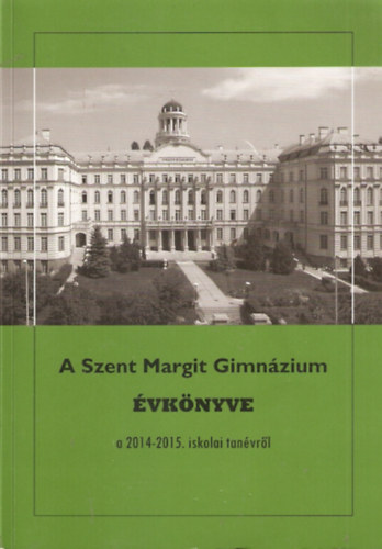 Görbe László (Szerk.) - A Szent Margit Gimnázium Évkönyve a 2014-2015. iskolai tanévről az iskola fennállásának 95. esztendejében