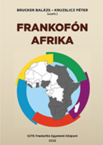 Brucker Balázs - Kruzslicz Péter (szerk.) - Frankofón Afrika