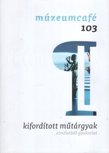 Mzeumcaf 103 kifordtott mtrgyak elmletbl gyakorlat