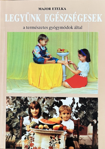 Major Etelka - Legynk egszsgesek a termszetes gygymdok ltal