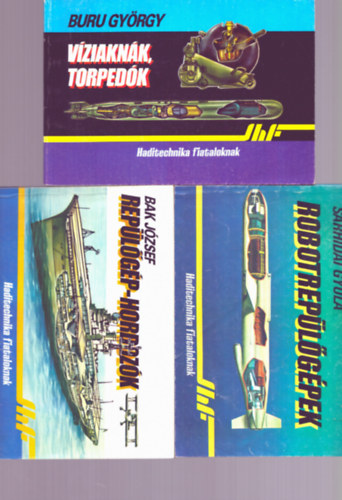 Bak J�zsef, S�rhidai Gyula, Buru Gy�rgy, T�th L�r�nd Szentesi Gy�rgy - 6 db Haditechnika fiataloknak: Katonai helikopterek + Robotrep�l�g�pek + Had�szati rak�t�k + V�ziakn�k, torped�k + Ejt�erny�s deszant + Rep�l�g�p - hordoz�k