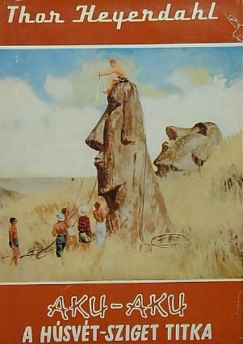Ford.: Nem�nyi �d�n Thor Heyerdahl - Aku-aku - A H�sv�t-sziget titka (Vil�gj�r�k 20.)