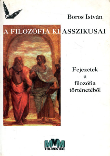 Boros Istv�n - A filoz�fia klasszikusai  Fejezetek a filoz�fia t�rt�net�b�l