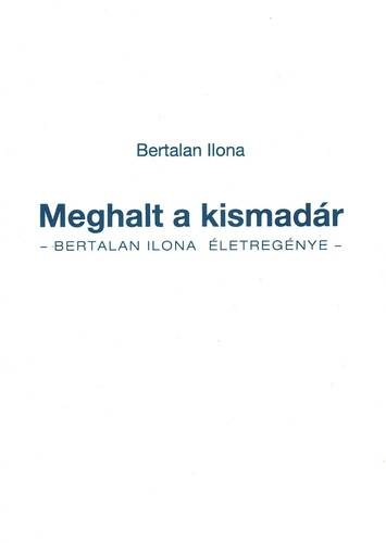 Bertalan Ilona - Meghalt a kismadr - Bertalan Ilona letregnye