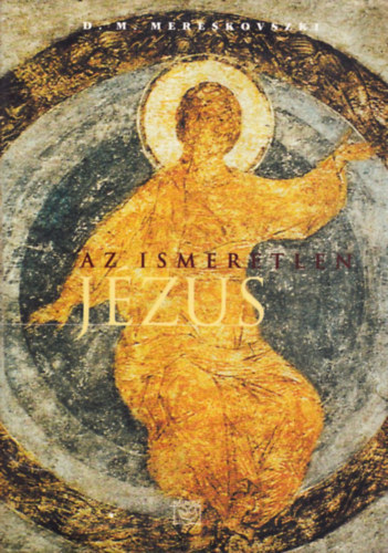 Dimitrij Mereskovszki - Az ismeretlen Jzus