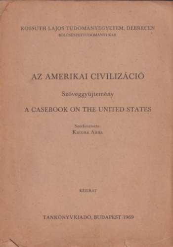 Katona Anna  (szerk.) - Az amerikai civiliz�ci� (Sz�veggy�jtem�ny) - A casebook on the United States