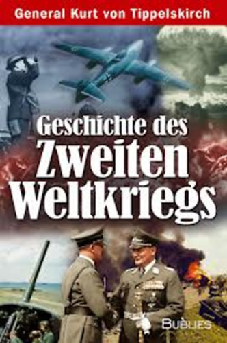 Kurt von Tippelskirch - Geschichte des Zweiten Weltkriegs - General Kurt von Tippelskirch