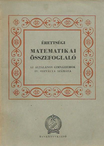 Varga Tams - rettsgi matematikai sszefoglal az ltalnos gimnziumok IV. osztlya szmra