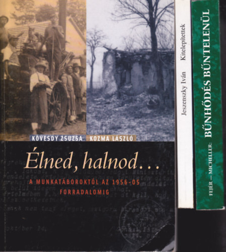 3 db knyv "kitelepts", "munkatborok" tmban:Kvesdy Zsuzsa-Kozma Lszl:lned, halnod...A munkatboroktl az 1956-os forradalomig + Jeszenszky Ivn:Kiteleptettek + Fejr-Micheller:Bnhds bntetlenl.(260 politikai okbl b