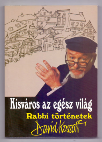 David Kossoff - Kisvros az egsz vilg - Rabbi trtnetek (A szerz illusztrciival)