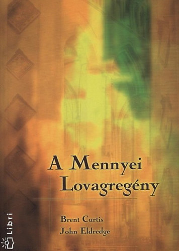 Curtis, Brent, Eldredge, John - A Mennyei Lovagreg�ny