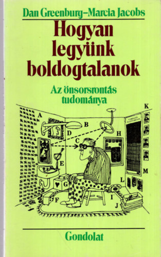 Dan Greenburg; Marcia Jacobs - Hogyan legynk boldogtalanok: Az nsorsronts tudomnya
