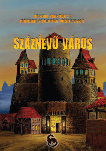 Trux Bla, Mszros Andrs, Urbnszki Lszl, Mickey Long, Mason Murray Varga Tams Jzsef  (szerk.) - Szznev vros - Trtnetek a Nyakonnttt Prbagoblin Szolgltathz vilgrl