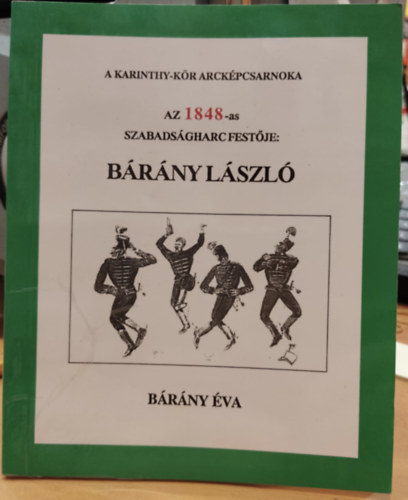 Bárány Éva - Az 1848-as szabadságharc festője: Bárány László (A Karinthy-kör arcképcsarnoka)