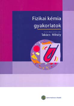 Tak�cs Mih�ly  (szerk.) - Fizikai k�mia gyakorlatok