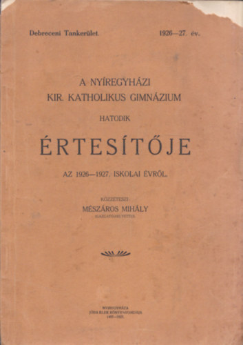A Nyíregyházi Kir. Katholikus Gimnázium hatodik értesítője az 1926-27. iskolai évről